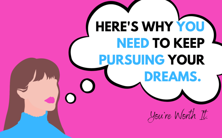Here’s Why You Need to Keep Pursuing Your Dreams