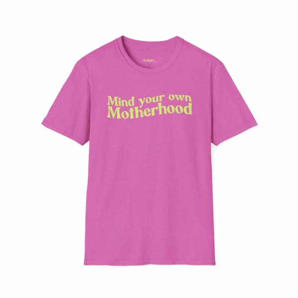 Mind Your Own Motherhood Tee | Be Mighty Mom Community Shirt | Unisex Softstyle T-Shirt - Image 85