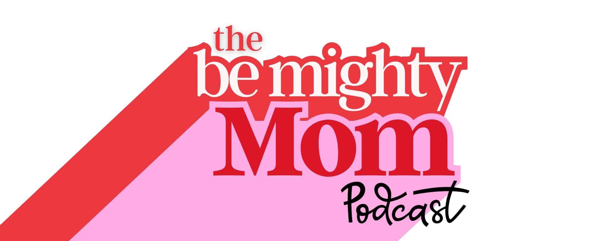 The Be Mighty Mom Podcast