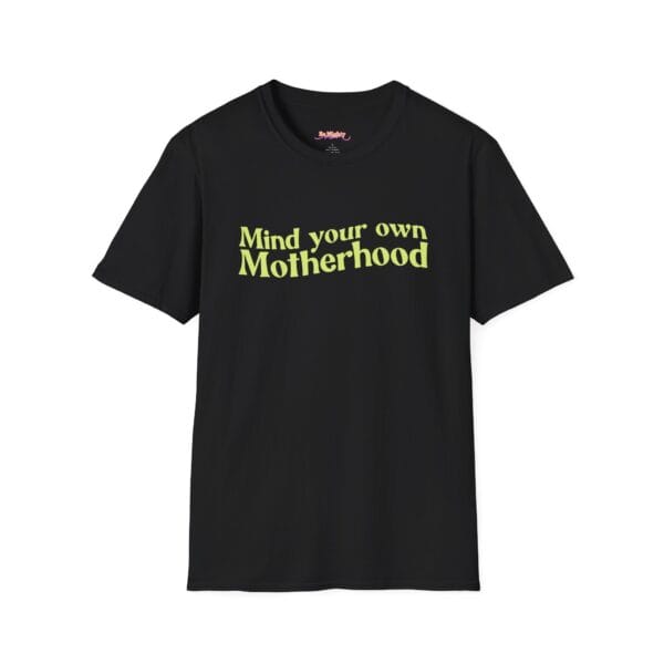 Black unisex T-shirt with "Mind Your Own Motherhood" text in lime green.